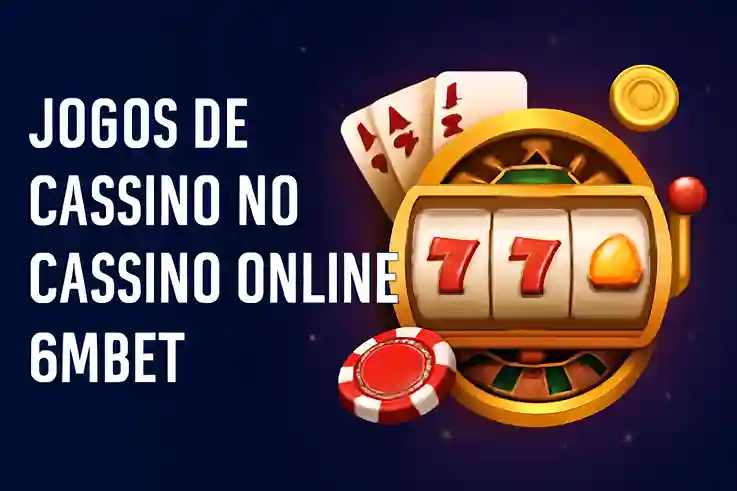 Jogos de cassino online inovadores e emocionantes na 6MBET